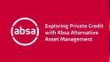 Exploring Private Credit with Absa Alternative Asset Management