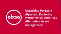 Unpacking Portable Alpha and Exploring Hedge Funds with Absa Alternative Asset Management