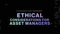 Ethical Considerations for Asset Managers