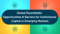 PIC Perspectives: G20 Dialogues I Global Roundtable - Opportunities and Barriers for Institutional Capital in Emerging Markets
