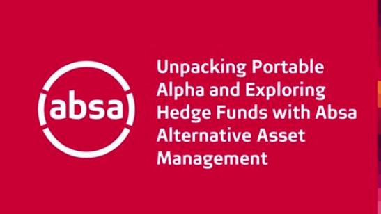 Unpacking Portable Alpha and Exploring Hedge Funds with Absa Alternative Asset Management