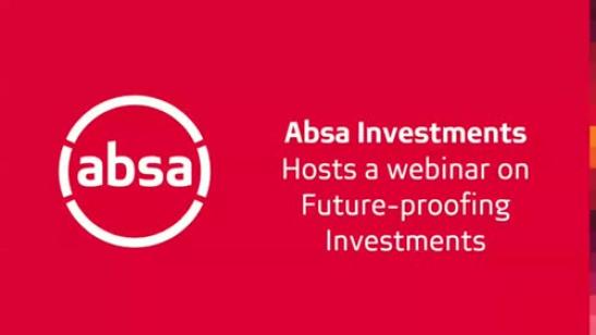 Absa Investments hosts a webinar on Future-proofing Investments