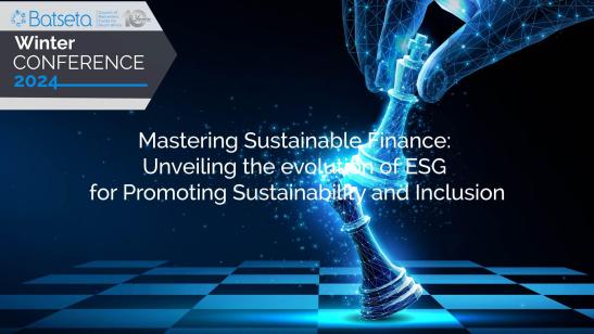 Batseta Winter Conference 2024 I Mastering Sustainable Finance- Unveiling the evolution of ESG for Promoting Sustainability and Inclusion 