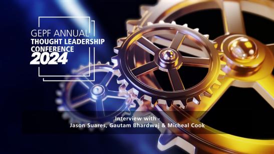 GEPF Annual Thought Leadership Conference 2024 I Interview with Gautam Bhardwaj, Jason Suares & Michael Cook