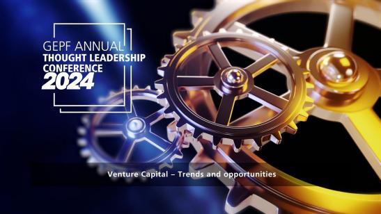 GEPF Annual Thought Leadership Conference 2024 I Venture Capital – Trends and opportunities