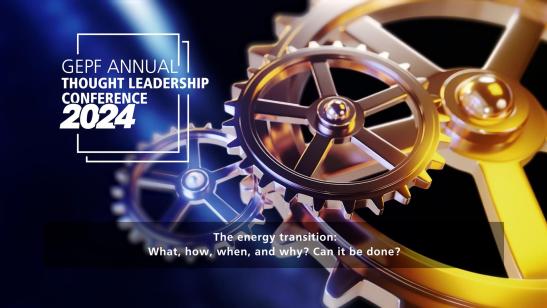 GEPF Annual Thought Leadership Conference 2024 I The energy transition_what, how, when, and why