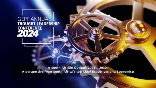 GEPF Annual Thought Leadership Conference 2024 I A South African Outlook 2025 – 2030:  A perspective from South Africa’s top Chief Executives and Economists 