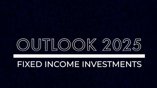 Outlook 2025 I Investments I Fixed Income