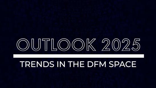 Outlook 2025 I Trends in the DFM Space