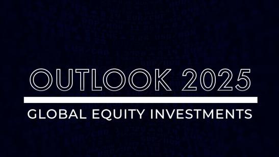 Outlook 2025 I Investments I Global Equities