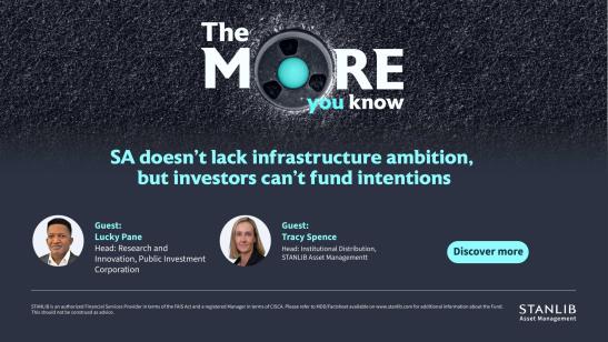 STANLIB Asset Management I The More You Know : How private capital can accelerate South Africa's infrastructure roll - out